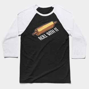 roll with it - baking Baseball T-Shirt